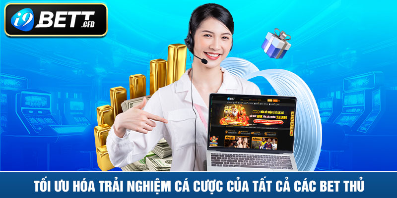 Tối ưu hóa trải nghiệm cá cược của tất cả các bet thủ