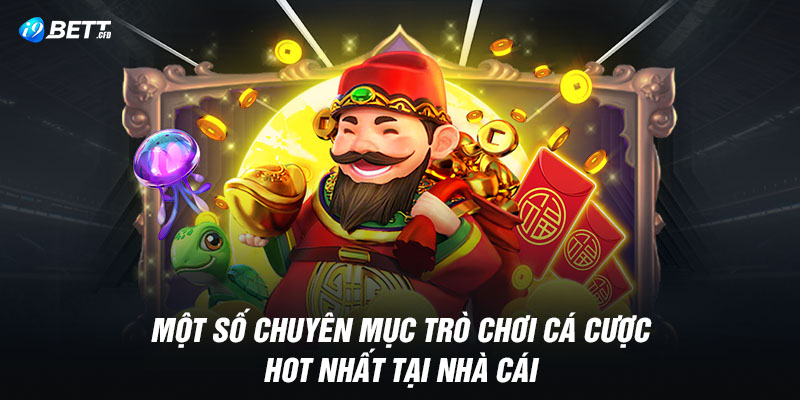 Một số chuyên mục trò chơi cá cược hot nhất tại nhà cái