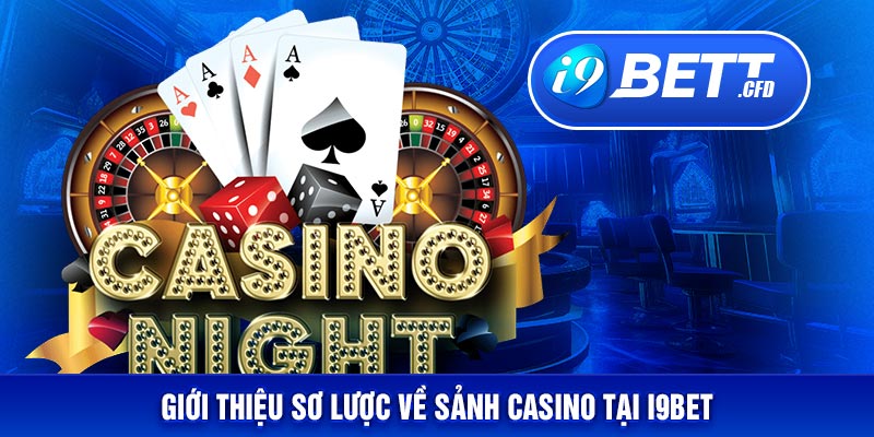 Giới thiệu sơ lược về sảnh Casino tại I9BET