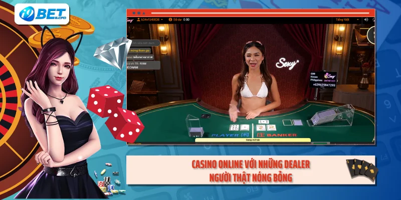 Casino Online với những Dealer người thật nóng bỏng