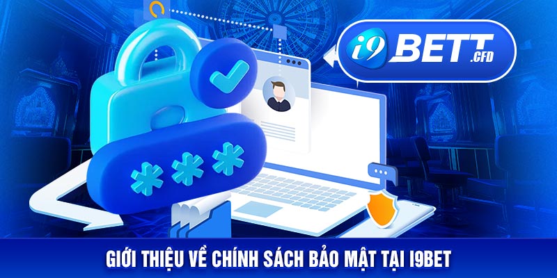 Giới thiệu về chính sách bảo mật tại I9BET