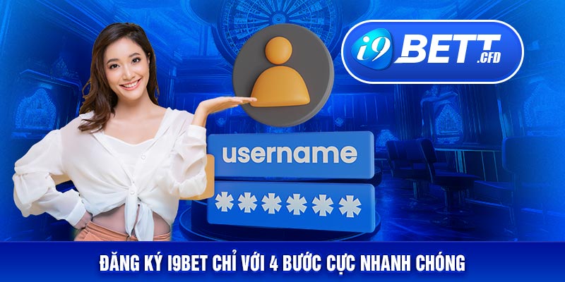 Đăng ký I9BET cực nhanh chỉ với vài phút