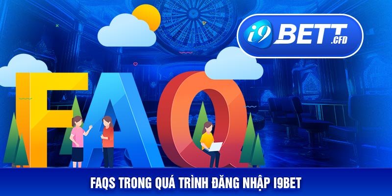 FAQs về quá trình đăng nhập I9BET