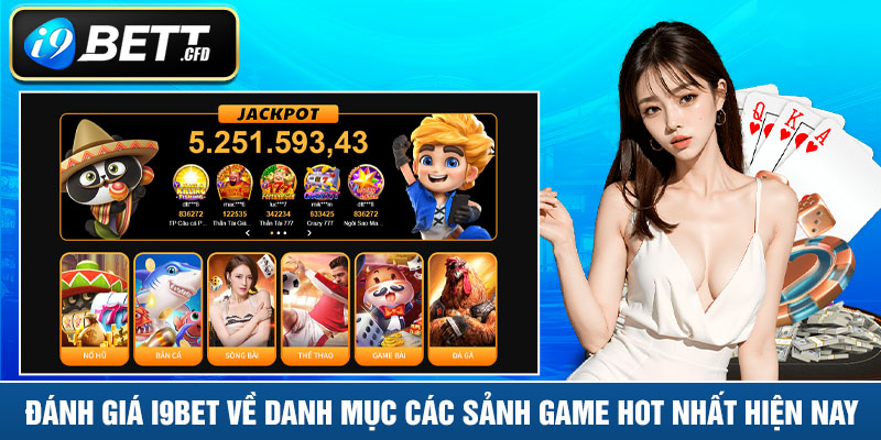 Đánh giá I9BET về danh mục các sảnh game HOT nhất hiện nay