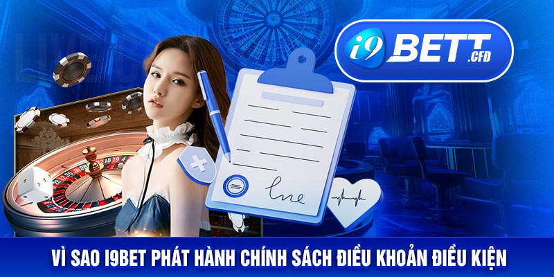 Vì sao I9BET phát hành chính sách điều khoản điều kiện