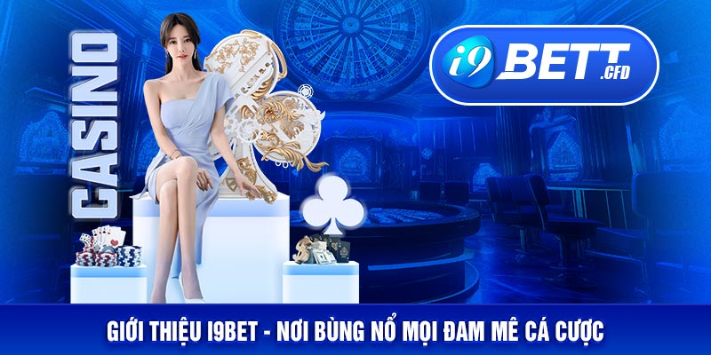 Giới thiệu I9BET - Nơi bùng nổ mọi đam mê cá cược