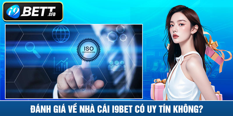 Đánh giá về nhà cái I9BET có uy tín không?