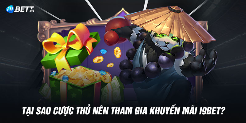 Tại sao cược thủ nên tham gia khuyến mãi I9BET?