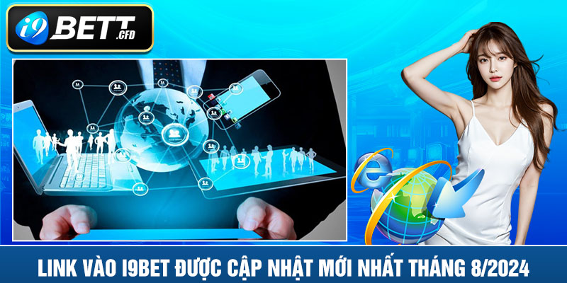 Link vào I9BET được cập nhật mới nhất tháng 8/2024