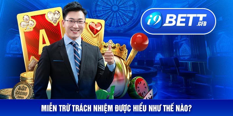 Miễn trừ trách nhiệm được hiểu như thế nào?