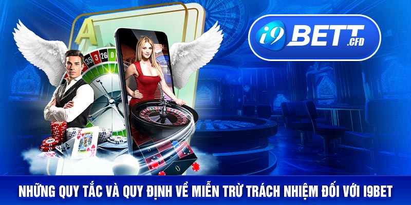 Những quy tắc và quy định về miễn trừ trách nhiệm đối với I9BET