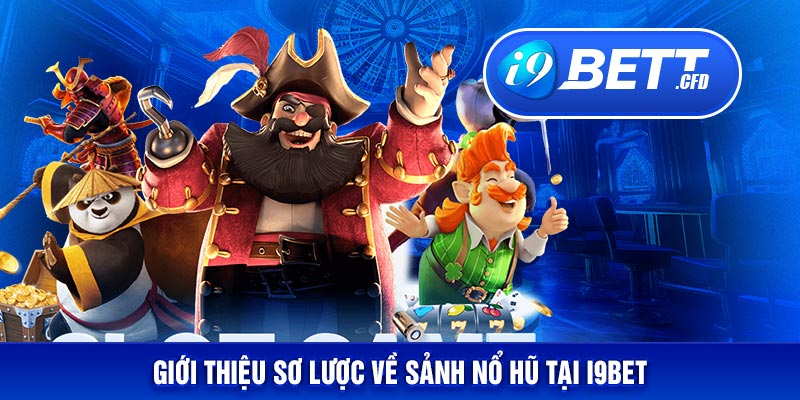 Giới thiệu sơ lược về sảnh nổ hũ tại I9BET