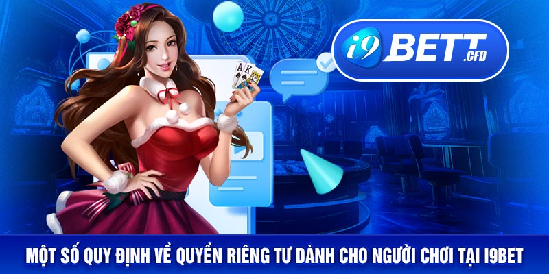 Một số quy định về quyền riêng tư dành cho người chơi tại I9BET