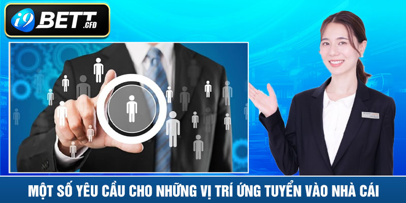 Một số yêu cầu cho những vị trí ứng tuyển vào nhà cái